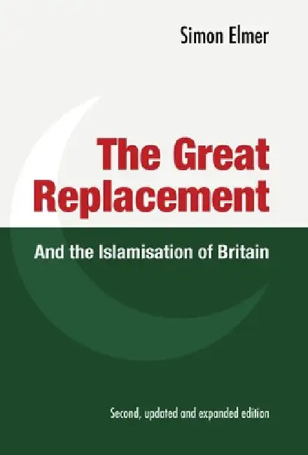 The Great Replacement and the Islamisation of Britain by Simon J. Elmer