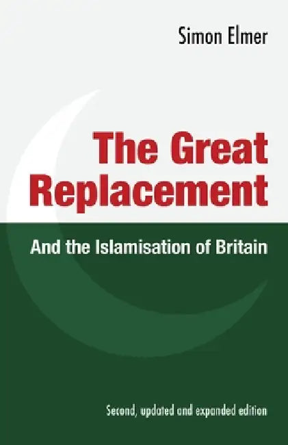 The Great Replacement and the Islamisation of Britain by Simon J. Elmer