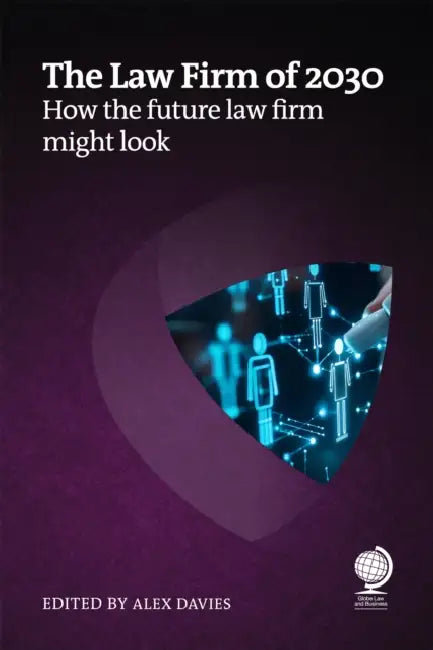The Law Firm of 2030: How the Future Law Firm Might Look by Alex Davies, Joanna Brook, Harry Borovick