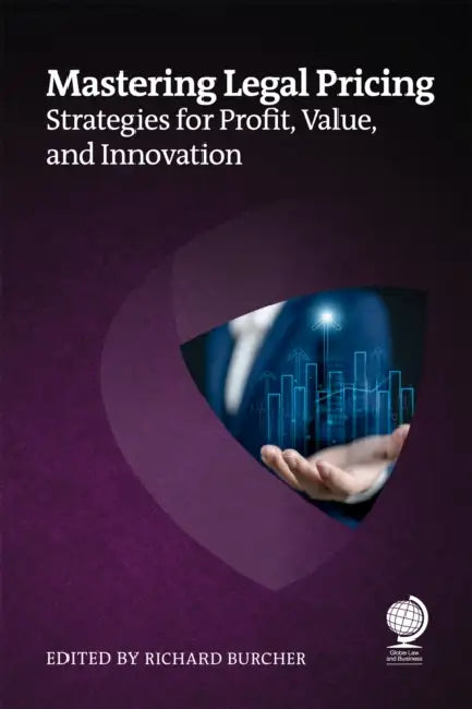 Mastering Legal Pricing: Strategies for Profit, Value, and Innovation by Richard Burcher, Stephanie Hamon, Tanbir Jasimuddin