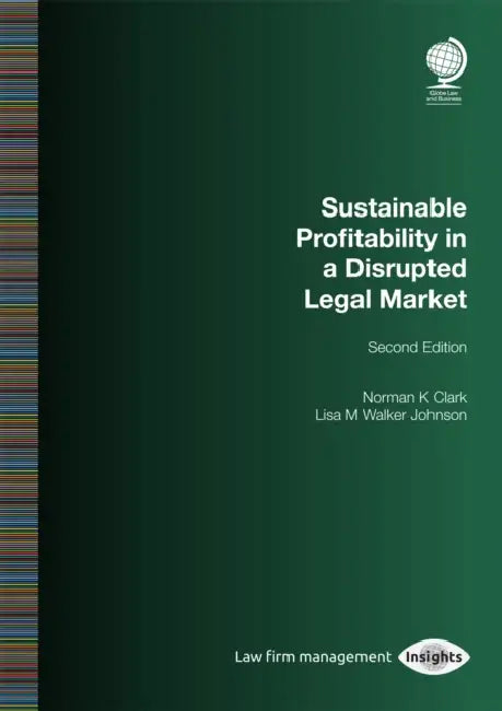 Sustainable Profitability in a Disrupted Legal Market by Norman K. Clark, Lisa M. Walker Johnson
