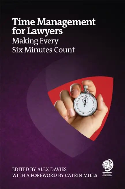 Time Management for Lawyers: Making Every Six Minutes Count by Alex Davies, Catrin Mills, Anna Marra