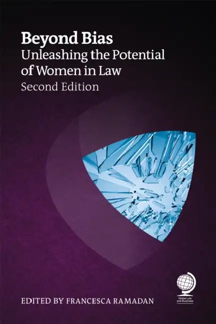 Beyond Bias, Second Edition: Unleashing the Potential of Women in Law by Rebecca Ramadan, Brie Stevens-Hoare, Rachel Spink