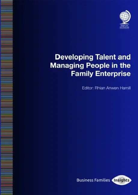Developing Talent and Managing People in the Family Enterprise by Rhian-Anwen Hamill, Sonya Gladstone, Colby Richardson