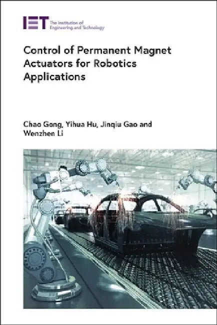 Control of Permanent Magnet Actuators for Robotics Applications by Gong, Chao