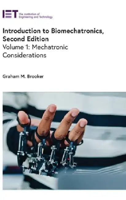Introduction to Biomechatronics: Mechatronic Considerations by Graham M. Brooker