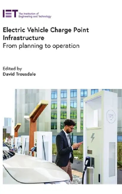 Electric Vehicle Charge Point Infrastructure: From Planning to Operation by David Trousdale