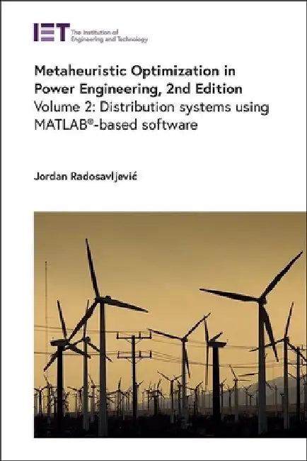 Metaheuristic Optimization in Power Engineering: Distribution Systems Using Matlab(r)-Based Software by Jordan Radosavljevic