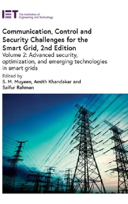 Communication, Control and Security Challenges for the Smart Grid: Advanced Security, Optimization, and Emerging Technologies in Smart Grids by S. M. Muyeen, Amith Khandakar, Saifur Rahman