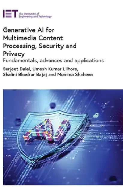 Generative AI for Multimedia Content Processing, Security and Privacy: Fundamentals, Advances and Applications by Surjeet Dalal, Umesh Kumar Lilhore, Shalini Bhaskar Bajaj
