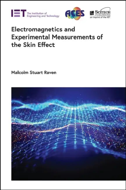 Electromagnetics and Experimental Measurements of the Skin Effect by Malcom Stuart Raven