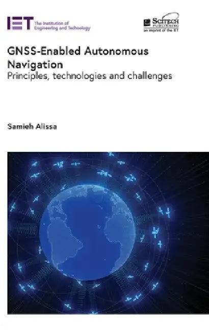 Gnss-Enabled Autonomous Navigation: Principles, Technologies and Challenges by Samieh Alissa