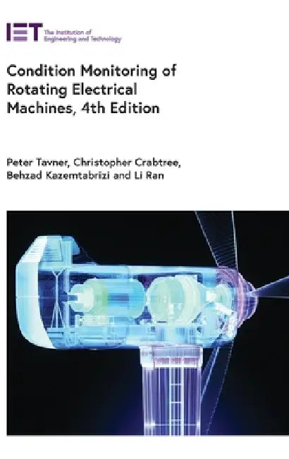 Condition Monitoring of Rotating Electrical Machines by Peter Tavner, Christopher Crabtree, Behzad Kazemtabrizi