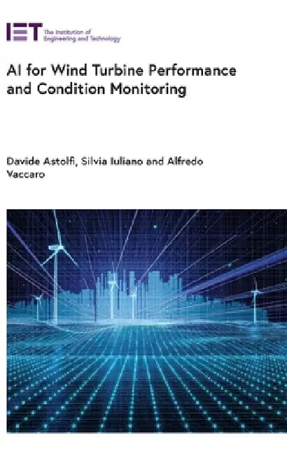 AI for Wind Turbine Performance and Condition Monitoring by Davide Astolfi, Silvia Iuliano, Alfredo Vaccaro