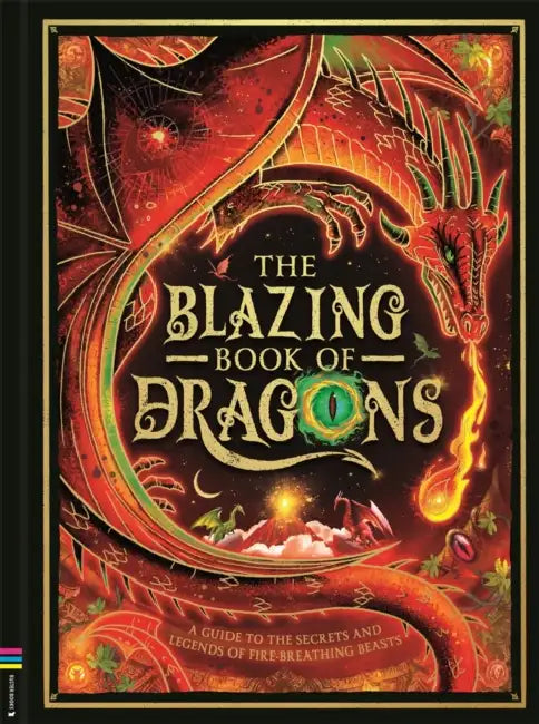 The Blazing Book of Dragons: A guide to the secrets and legends of fire-breathing beasts by Melanie Reynard
