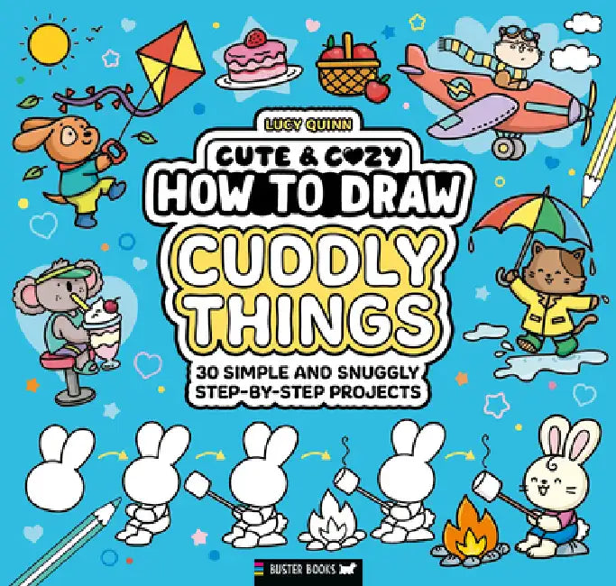 How to Draw Cuddly Things: 30 Simple and Snuggly Step-By-Step Projects by Lucy Quinn