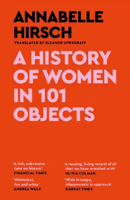 A History of Women in 101 Objects by Annabelle Hirsch