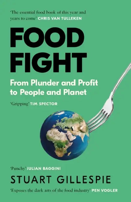 Food Fight: From Plunder and Profit to People and Planet by Stuart Gillespie