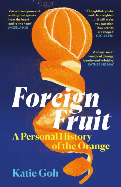 Foreign Fruit: A Personal History of the Orange by Katie Goh