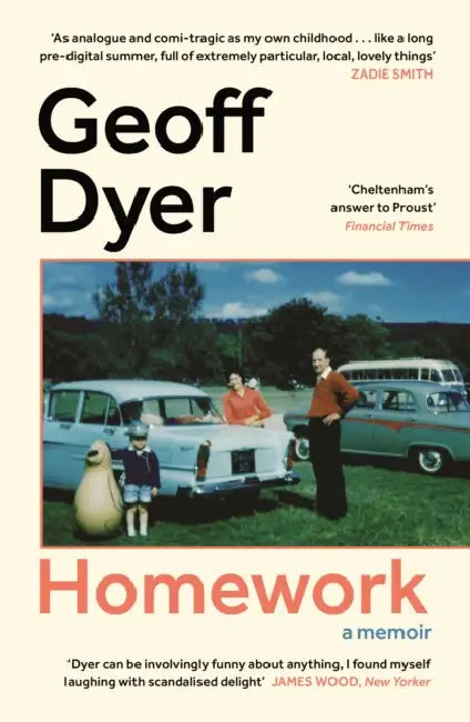 Homework: A Memoir by Geoff Dyer