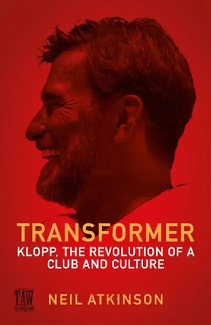 Transformer: Klopp, the Revolution of a Club and Culture by Neil Atkinson