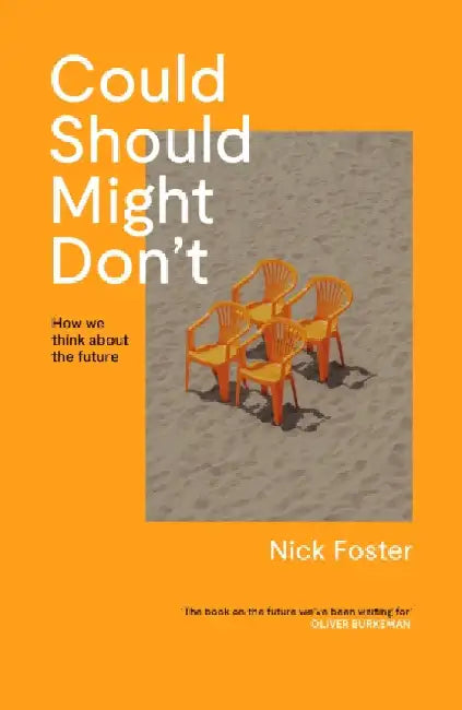 Could Should Might Don't: How We Think About the Future by Nick Foster