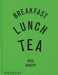 Breakfast, Lunch, Tea: The Many Little Meals of Rose Bakery by Rose Carrarini