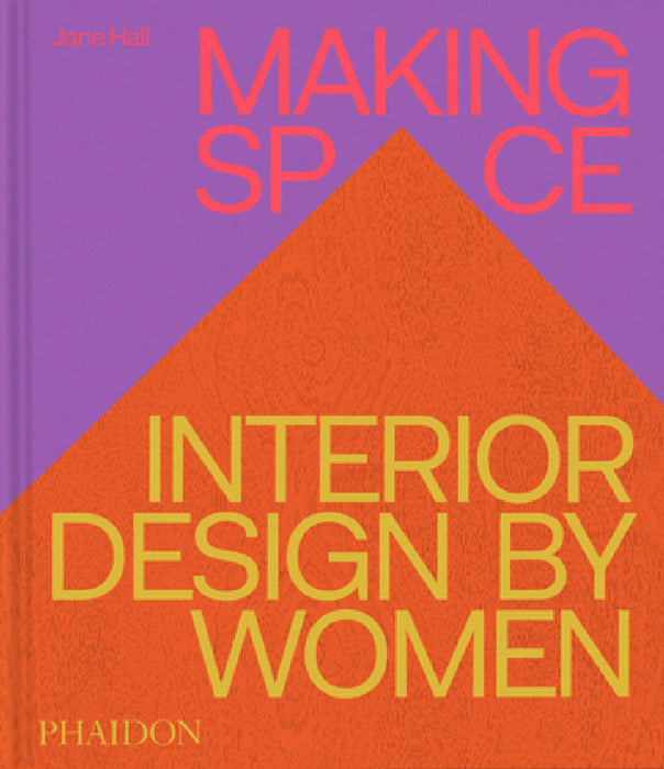 Making Space: Interior Design by Women by Jane Hall