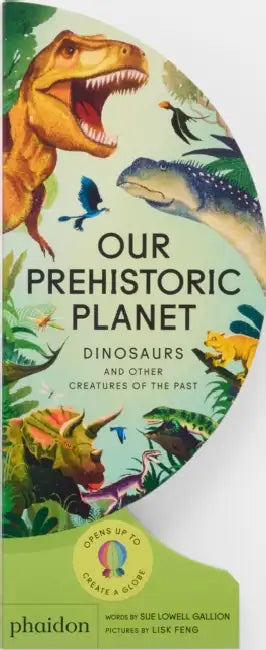 Our Prehistoric Planet: Dinosaurs and Other Creatures of the Past by Sue Lowell Gallion, Lisk Feng