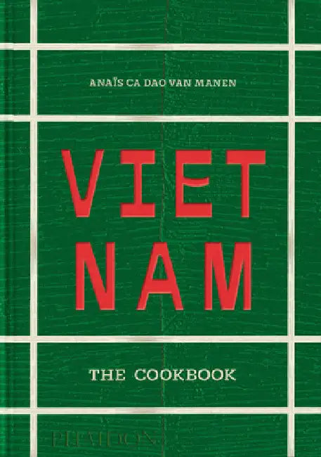 Vietnam: The Cookbook by Ca Dao Van Manen, Anaïs