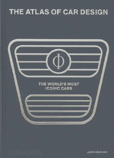 The Atlas of Car Design: The World's Most Iconic Cars by Barlow, Jason