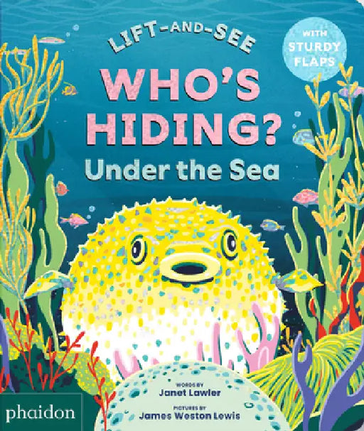 Who's Hiding? Under the Sea: A Lift-The-Flap Book by Janet Lawler