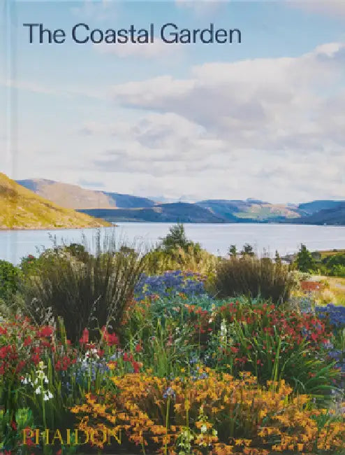 The Coastal Garden by Phaidon Editors, Nigel Dunnett, Sorrel Everton