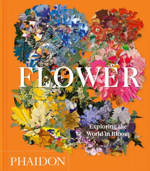 Flower: Exploring the World in Bloom by Phaidon Editors, Anna Pavord, Shane Connolly