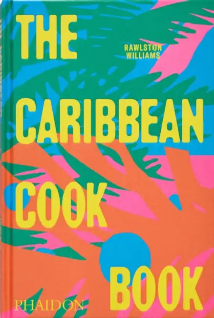 The Caribbean Cookbook by Rawlston Williams, Nico Schinco
