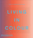 Living in Colour: Colour in Contemporary Interior Design by Phaidon Editors