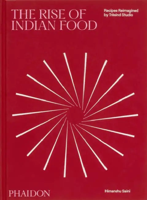 The Rise of Indian Food: Recipes Reimagined by Trèsind Studio by Liam Collens, Massimo Bottura