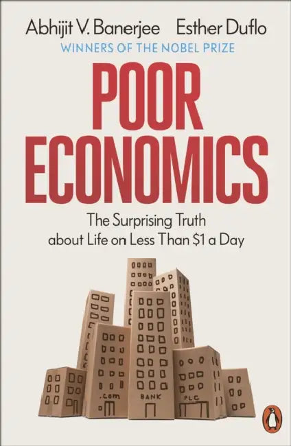 Poor Economics: The Surprising Truth about Life on Less Than $1 a Day by Abhijit V. Banerjee