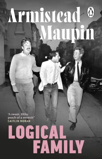 Logical Family: A Memoir by Armistead Maupin