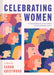 Celebrating Women: Women Writing on Women: Family, Friends, Feminism and Fun by Gristwood, Sarah