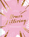Brush Lettering: Create Beautiful Calligraphy with Brushes and Brush Pens by Cahill Roots, Rebecca