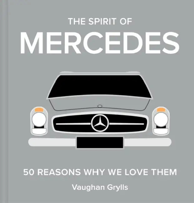 The Spirit of Mercedes: 50 Reasons Why We Love Them by Vaughan Grylls