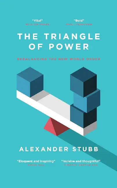 The Triangle of Power: Rebalancing the New World Order by Alexander Stubb