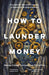 How to Launder Money: A Guide for Law Enforcement, Prosecutors and Policymakers by George Cottrell, Lawrence Burke Files