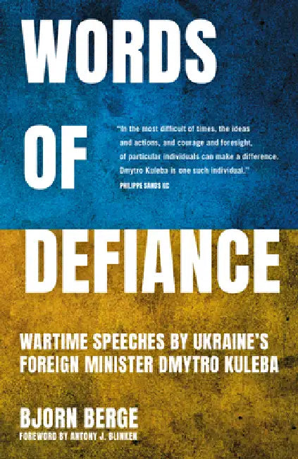 Words of Defiance: Wartime Speeches by Ukraine's Foreign Minister Dmytro Kuleba by Bjorn Berge