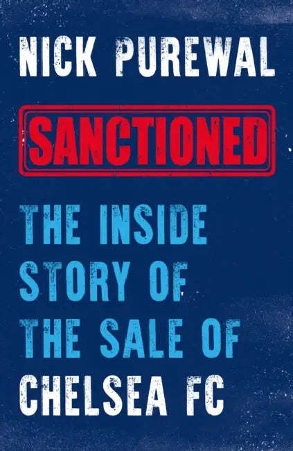 Sanctioned: The Inside Story of the Sale of Chelsea FC by Nick Purewal