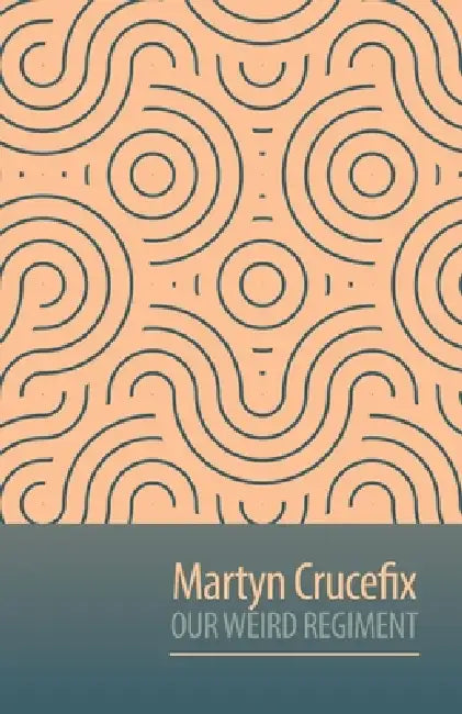 Our Weird Regiment by Martyn Crucefix