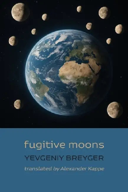 fugitive moons by Yevgeniy Breyger, Alexander Kappe