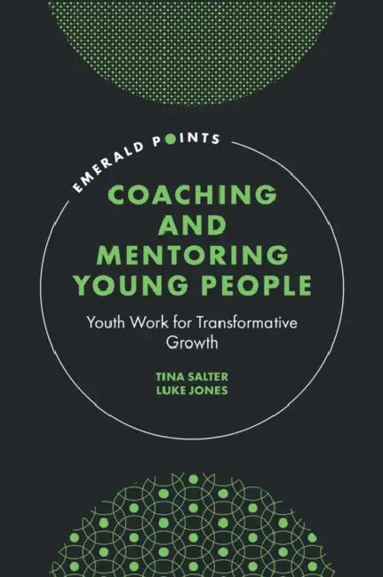 Coaching and Mentoring Young People: Youth Work for Transformative Growth by Tina Salter, Luke Jones