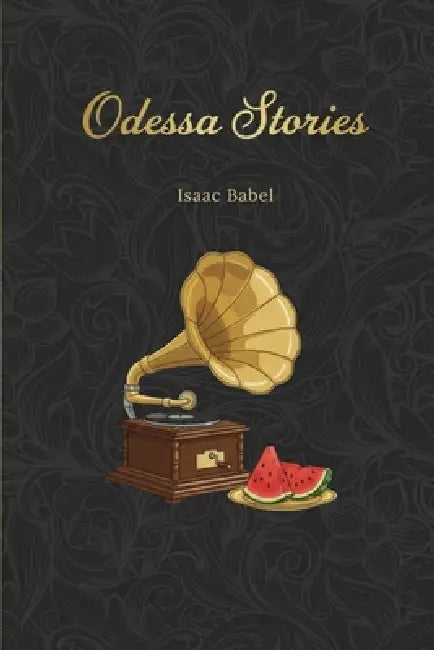 Odessa Stories: Tales of Benya Krik, the King of the Odessa underworld, and other Jews by Isaac Babel, Yulia Basharova
